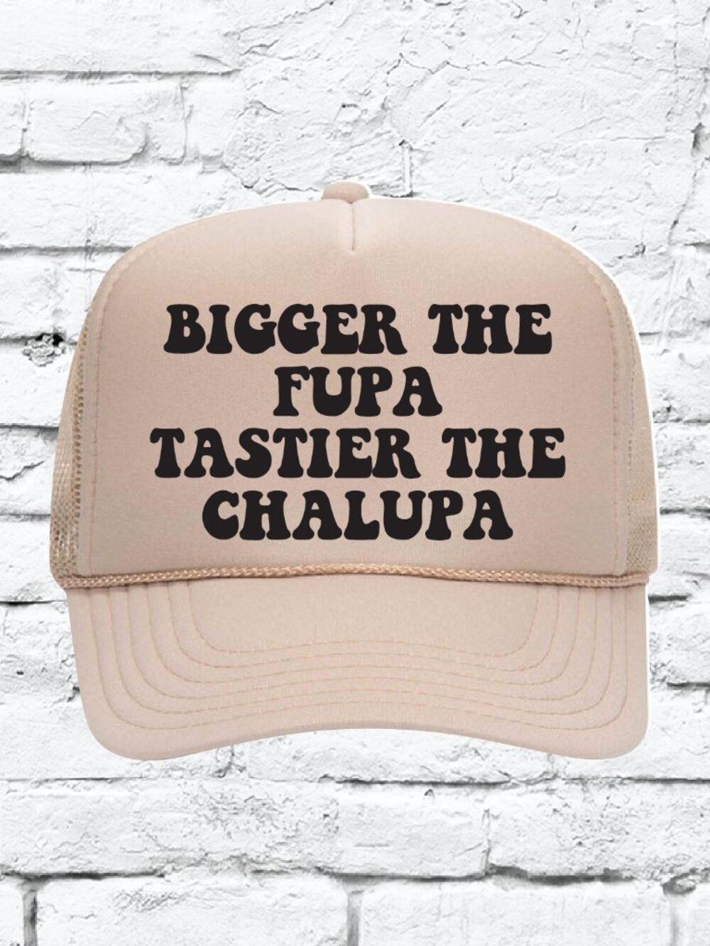 Bigger the Fupa Tastier the Chalupa Trucker Hat